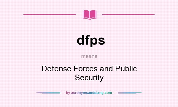What does dfps mean? It stands for Defense Forces and Public Security