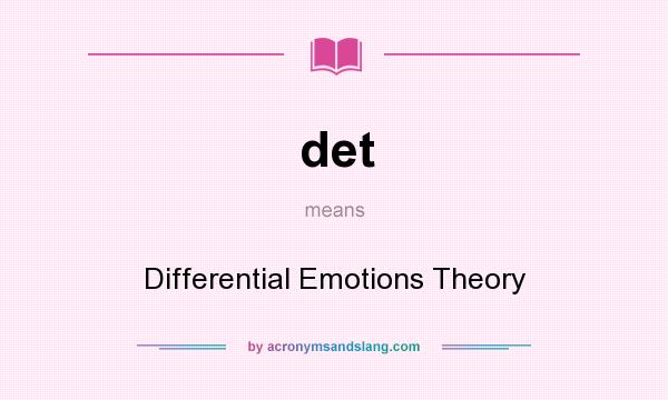 What does det mean? It stands for Differential Emotions Theory