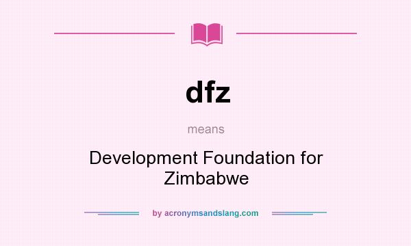 What does dfz mean? It stands for Development Foundation for Zimbabwe