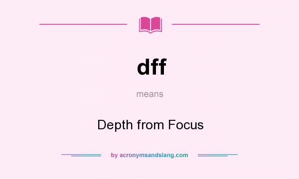 What does dff mean? It stands for Depth from Focus