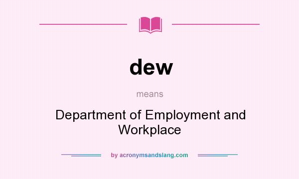 What does dew mean? It stands for Department of Employment and Workplace