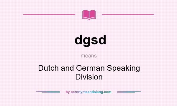 What does dgsd mean? It stands for Dutch and German Speaking Division