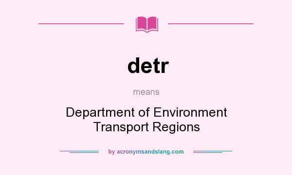 What does detr mean? It stands for Department of Environment Transport Regions