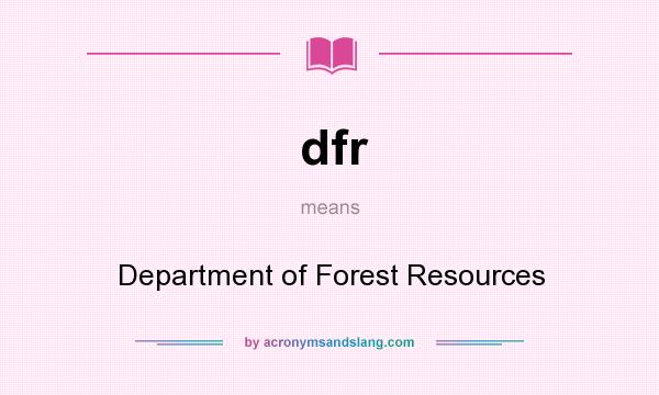What does dfr mean? It stands for Department of Forest Resources
