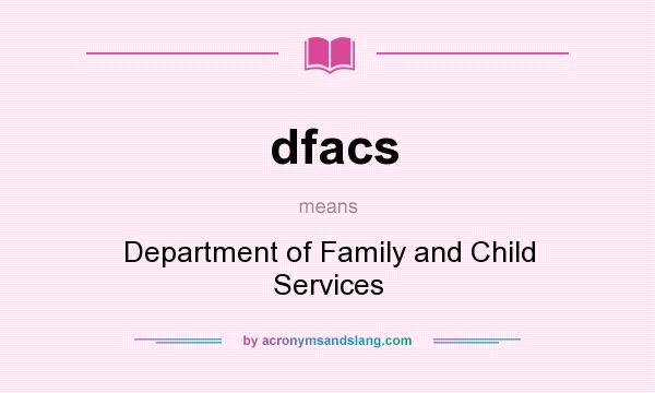 What does dfacs mean? It stands for Department of Family and Child Services