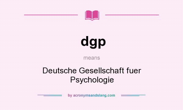What does dgp mean? It stands for Deutsche Gesellschaft fuer Psychologie