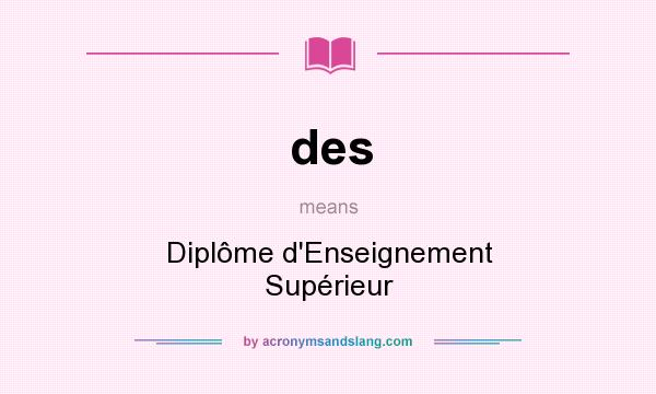 What does des mean? It stands for Diplôme d`Enseignement Supérieur