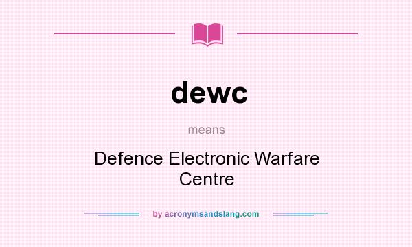 What does dewc mean? It stands for Defence Electronic Warfare Centre