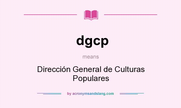 What does dgcp mean? It stands for Dirección General de Culturas Populares