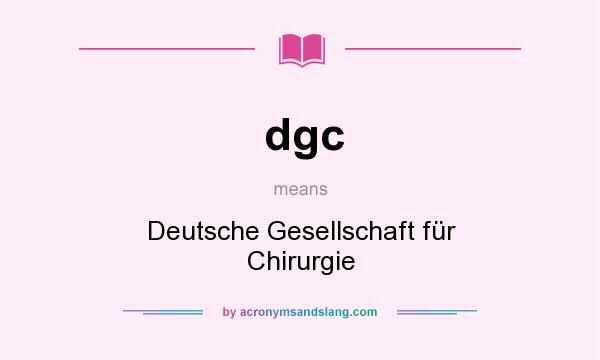 What does dgc mean? It stands for Deutsche Gesellschaft für Chirurgie