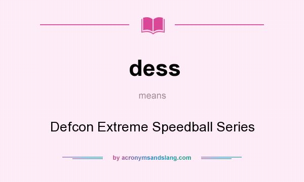 What does dess mean? It stands for Defcon Extreme Speedball Series