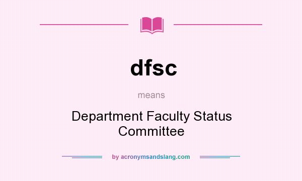 What does dfsc mean? It stands for Department Faculty Status Committee