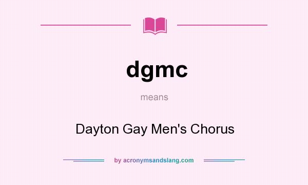 What does dgmc mean? It stands for Dayton Gay Men`s Chorus