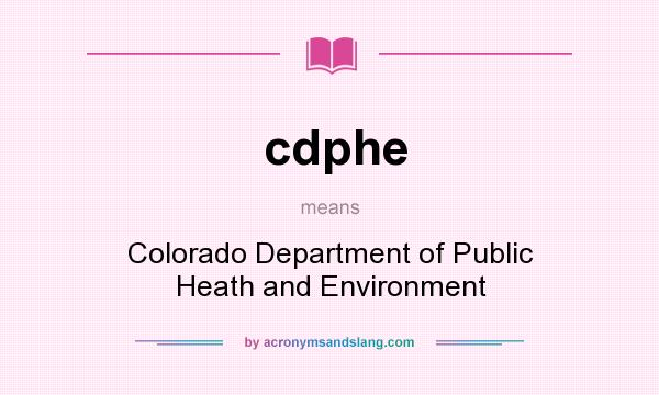 What does cdphe mean? It stands for Colorado Department of Public Heath and Environment
