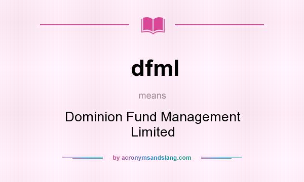 What does dfml mean? It stands for Dominion Fund Management Limited