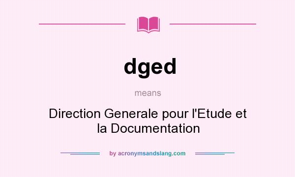 What does dged mean? It stands for Direction Generale pour l`Etude et la Documentation
