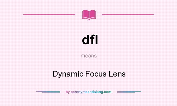 What does dfl mean? It stands for Dynamic Focus Lens
