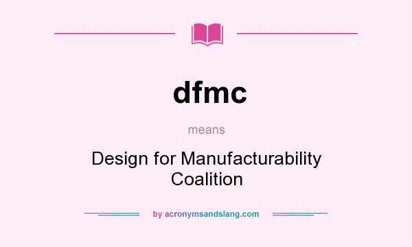 What does dfmc mean? It stands for Design for Manufacturability Coalition