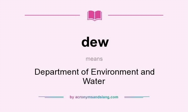 What does dew mean? It stands for Department of Environment and Water