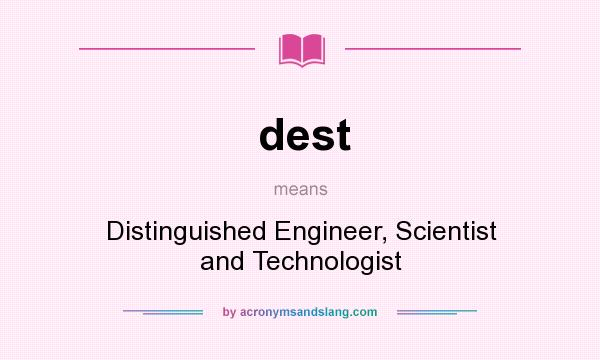 What does dest mean? It stands for Distinguished Engineer, Scientist and Technologist