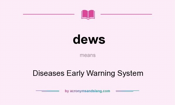 What does dews mean? It stands for Diseases Early Warning System