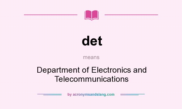 What does det mean? It stands for Department of Electronics and Telecommunications