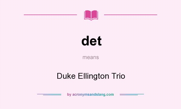 What does det mean? It stands for Duke Ellington Trio