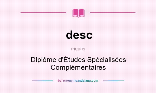 What does desc mean? It stands for Diplôme d`Études Spécialisées Complémentaires