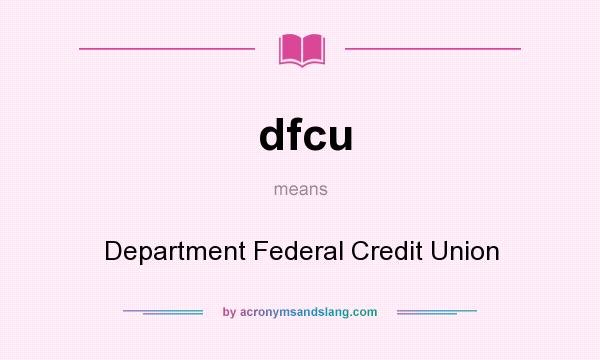 What does dfcu mean? It stands for Department Federal Credit Union