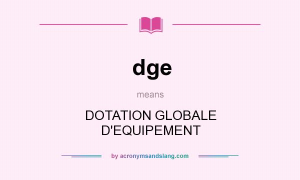 What does dge mean? It stands for DOTATION GLOBALE D`EQUIPEMENT