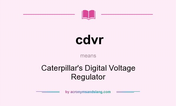 What does cdvr mean? It stands for Caterpillar`s Digital Voltage Regulator