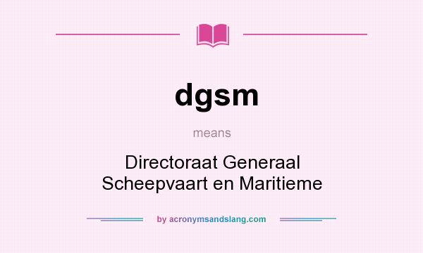 What does dgsm mean? It stands for Directoraat Generaal Scheepvaart en Maritieme