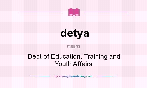What does detya mean? It stands for Dept of Education, Training and Youth Affairs