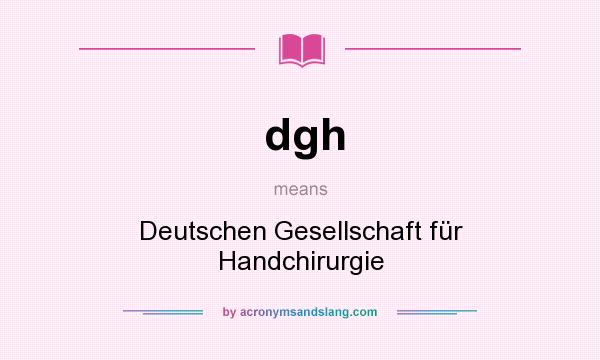 What does dgh mean? It stands for Deutschen Gesellschaft für Handchirurgie