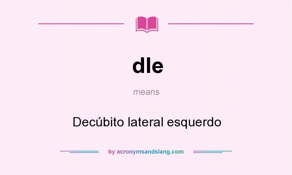 What does dle mean? It stands for Decúbito lateral esquerdo