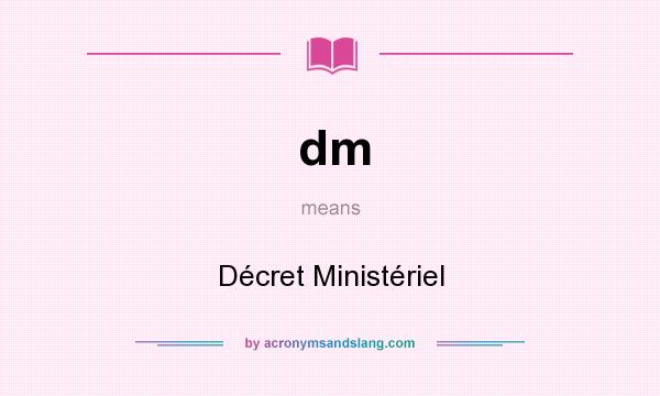 What does dm mean? It stands for Décret Ministériel