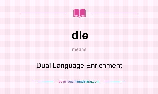 What does dle mean? It stands for Dual Language Enrichment