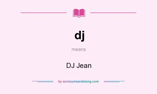 What does dj mean? It stands for DJ Jean