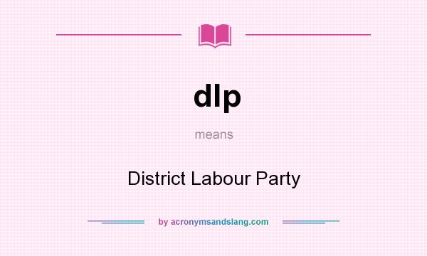 What does dlp mean? It stands for District Labour Party