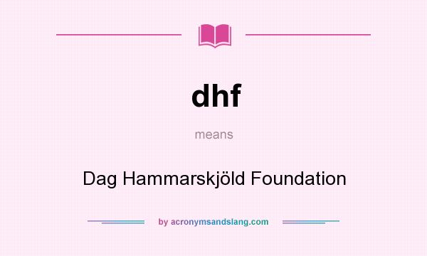 What does dhf mean? It stands for Dag Hammarskjöld Foundation