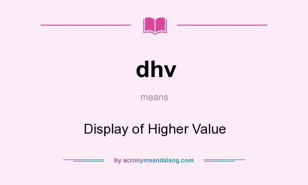 What does dhv mean? It stands for Display of Higher Value