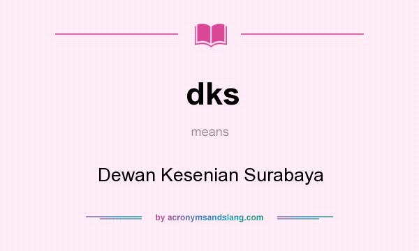What does dks mean? It stands for Dewan Kesenian Surabaya