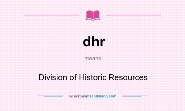 What does dhr mean? It stands for Division of Historic Resources