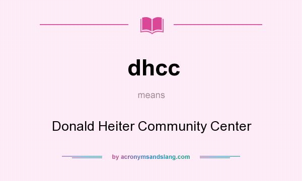 What does dhcc mean? It stands for Donald Heiter Community Center