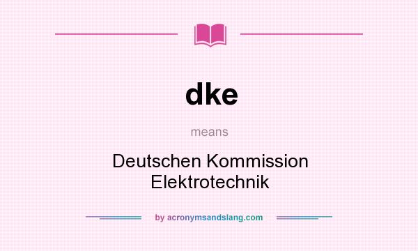 What does dke mean? It stands for Deutschen Kommission Elektrotechnik