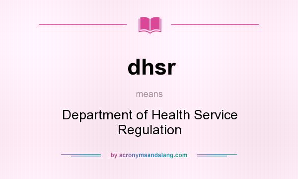 What does dhsr mean? It stands for Department of Health Service Regulation