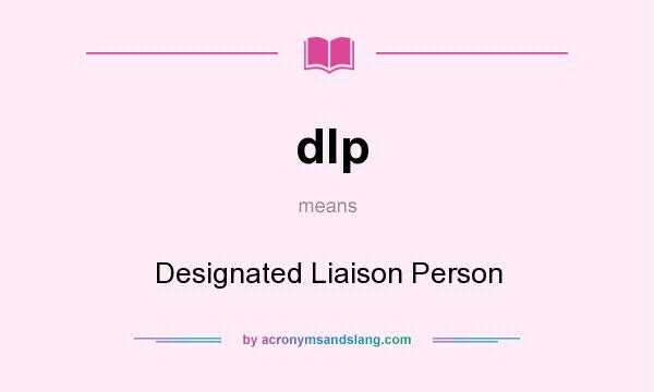 What does dlp mean? It stands for Designated Liaison Person