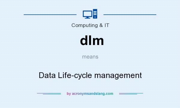 What does dlm mean? It stands for Data Life-cycle management