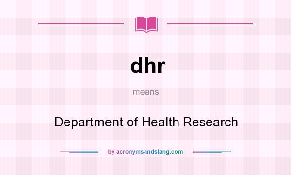 What does dhr mean? It stands for Department of Health Research
