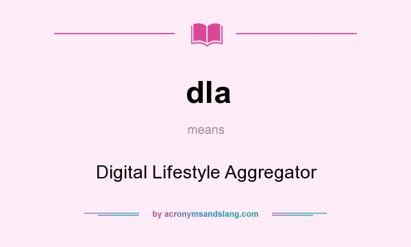 What does dla mean? It stands for Digital Lifestyle Aggregator